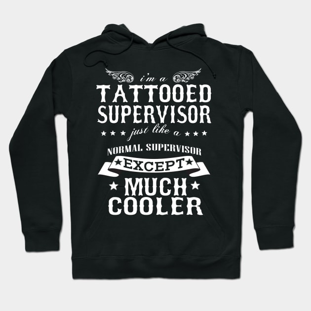 I’M A Tattooed Supervisor Just Like A Normal Supervisor Except Much Cooler Hoodie by hoberthilario